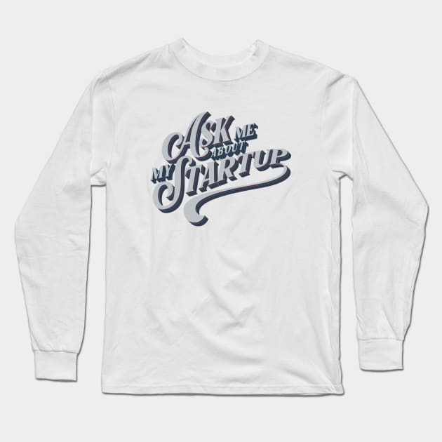 Ask me about my Startup Long Sleeve T-Shirt by Locind